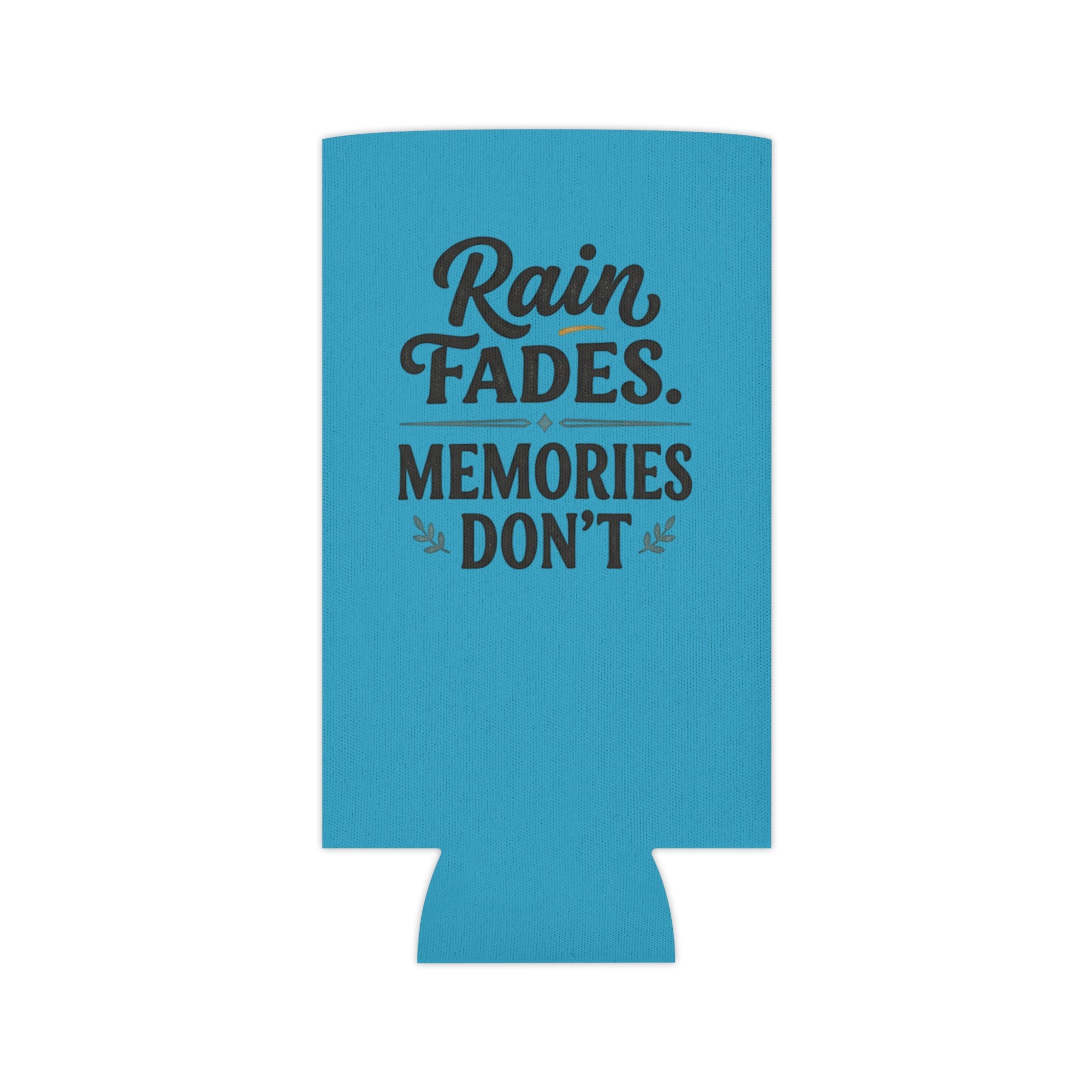 Can Cooler - "Rain Fades. Memories Don't" Insulated Drink Koozie