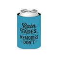 Can Cooler - "Rain Fades. Memories Don't" Insulated Drink Koozie