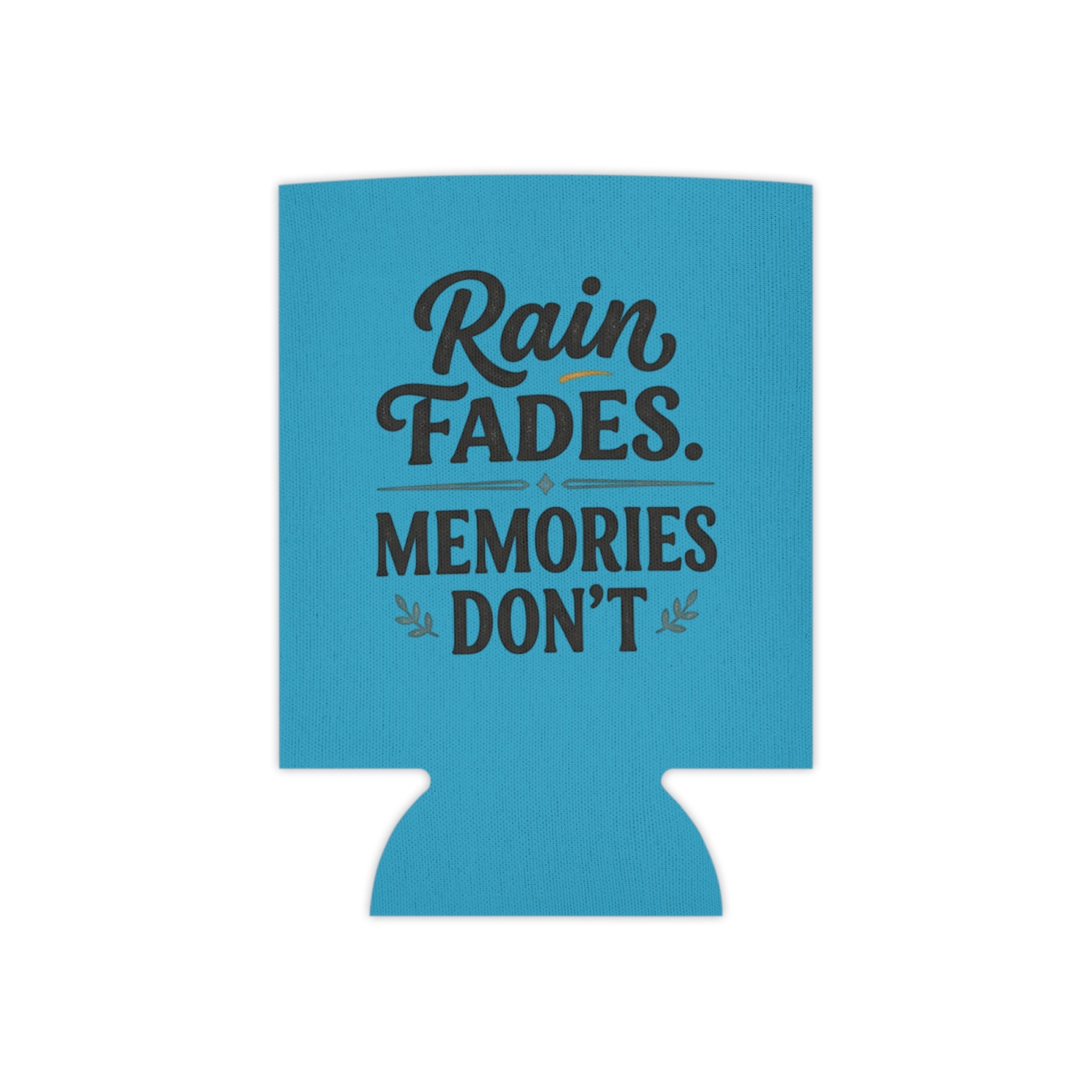 Can Cooler - "Rain Fades. Memories Don't" Insulated Drink Koozie