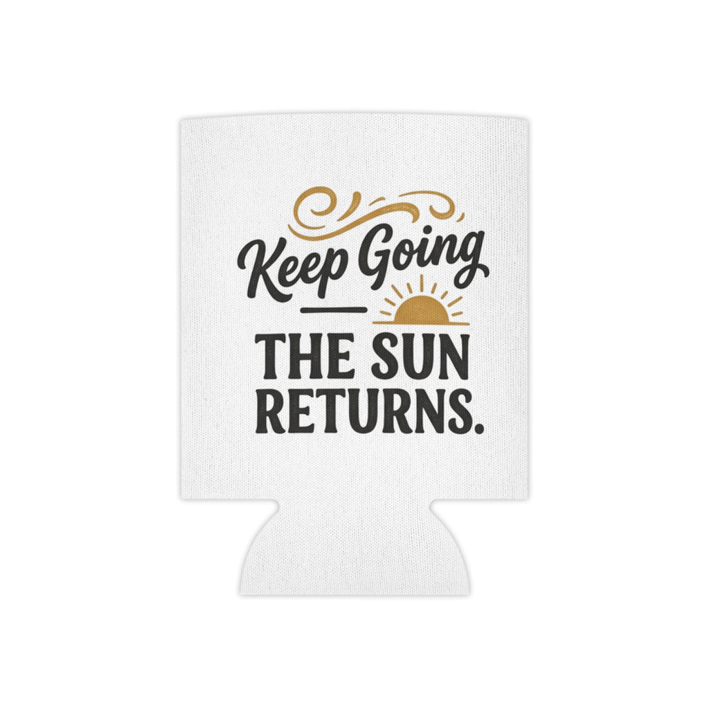 Can Cooler — "Keep Going The Sun Returns" Motivational Drink Koozie