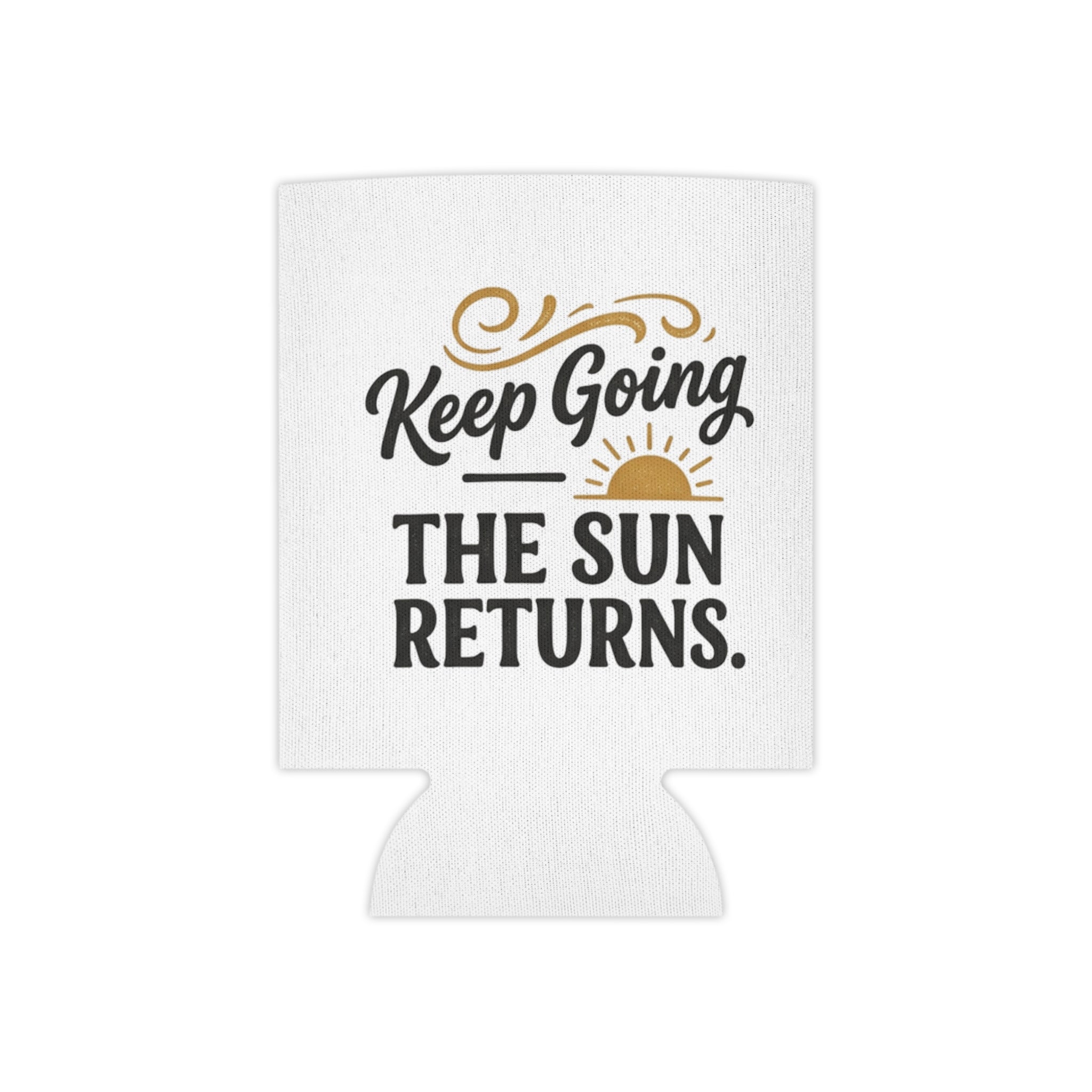 Can Cooler — "Keep Going The Sun Returns" Motivational Drink Koozie