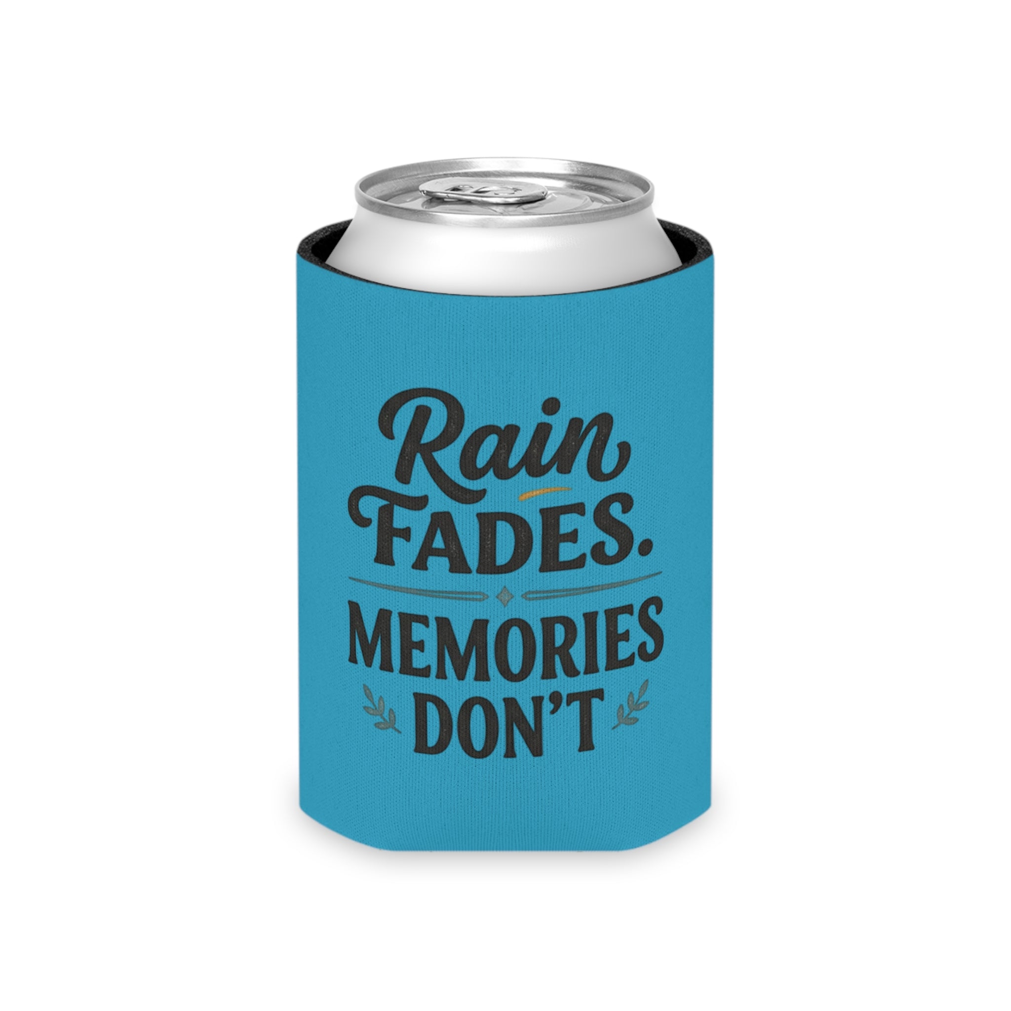 Can Cooler - "Rain Fades. Memories Don't" Insulated Drink Koozie