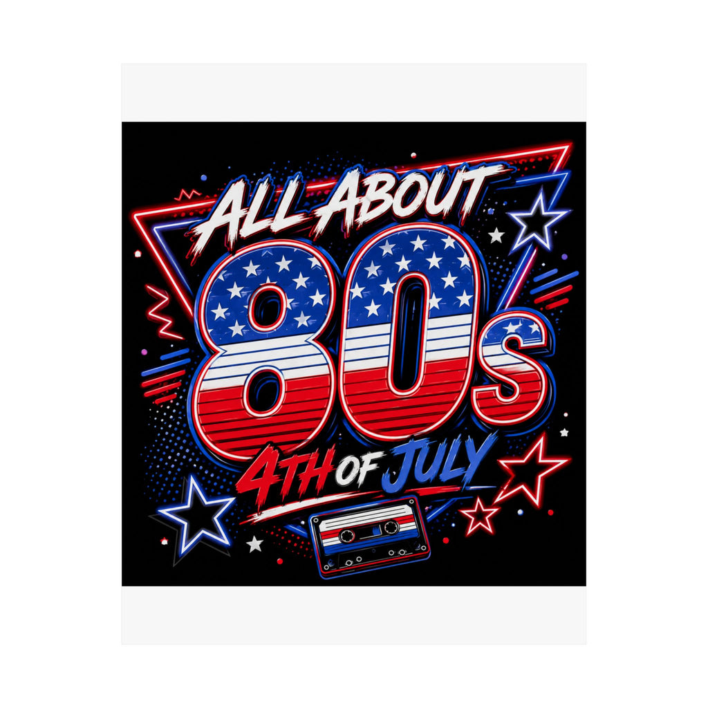 All About 80s 4th of July Poster — Retro Patriotic Matte Print
