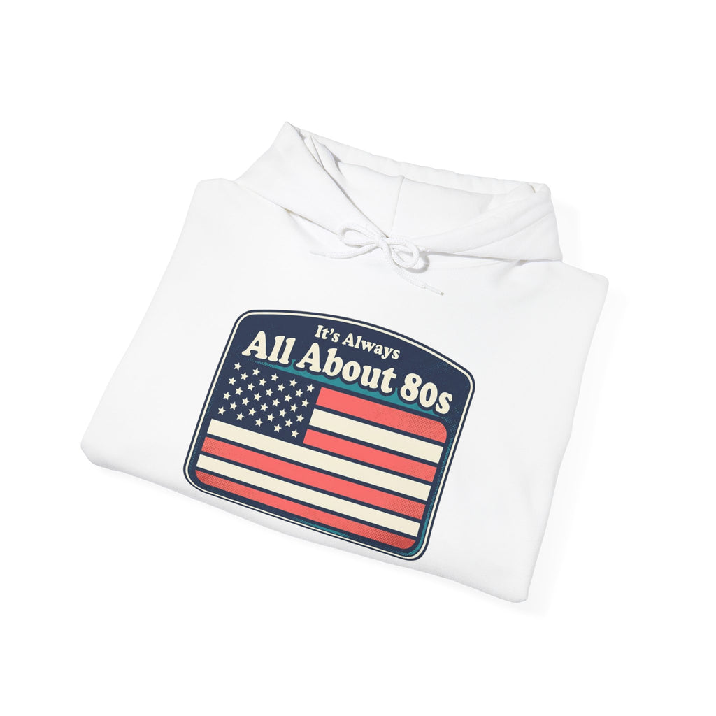 80s Americana Hoodie - "It's Always All About 80s" Vintage Flag Sweatshirt