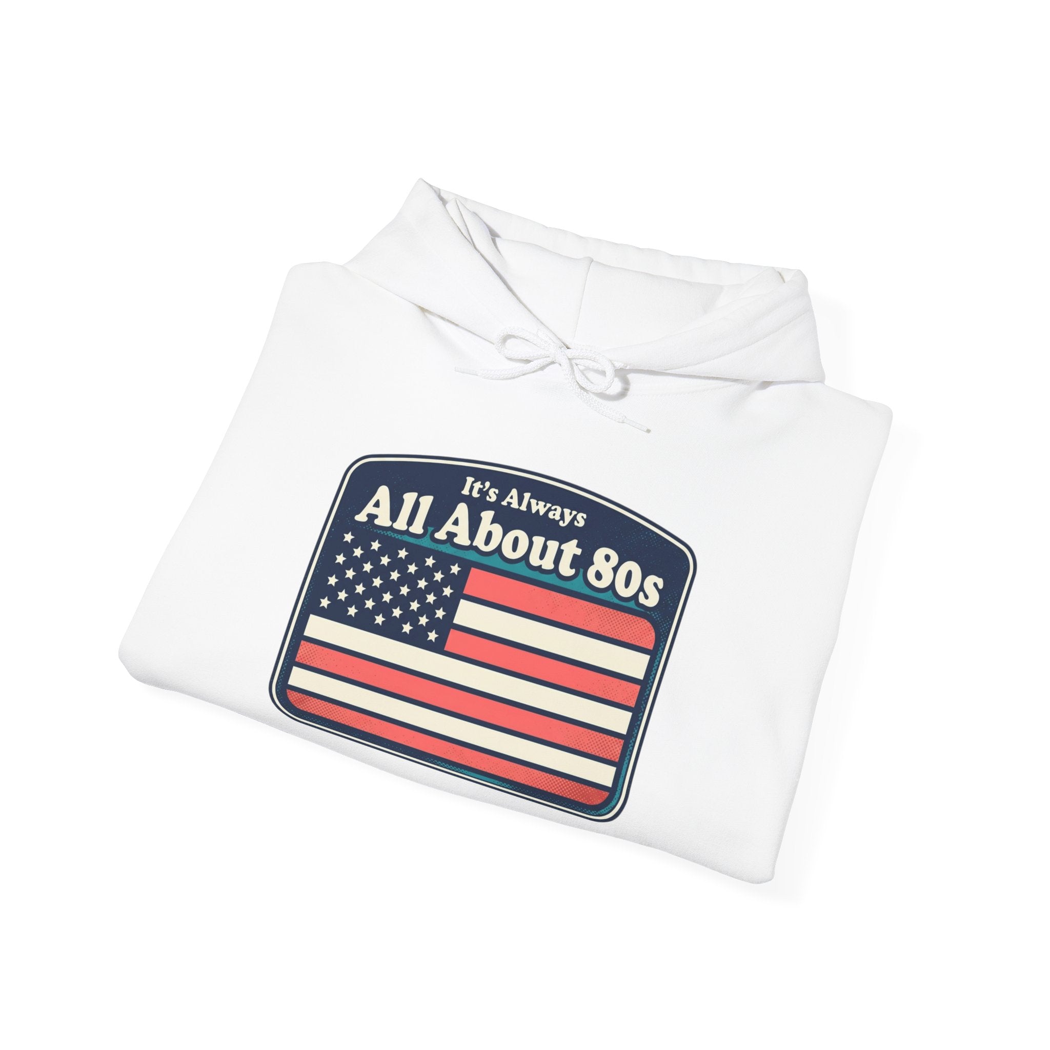 80s Americana Hoodie - "It's Always All About 80s" Vintage Flag Sweatshirt