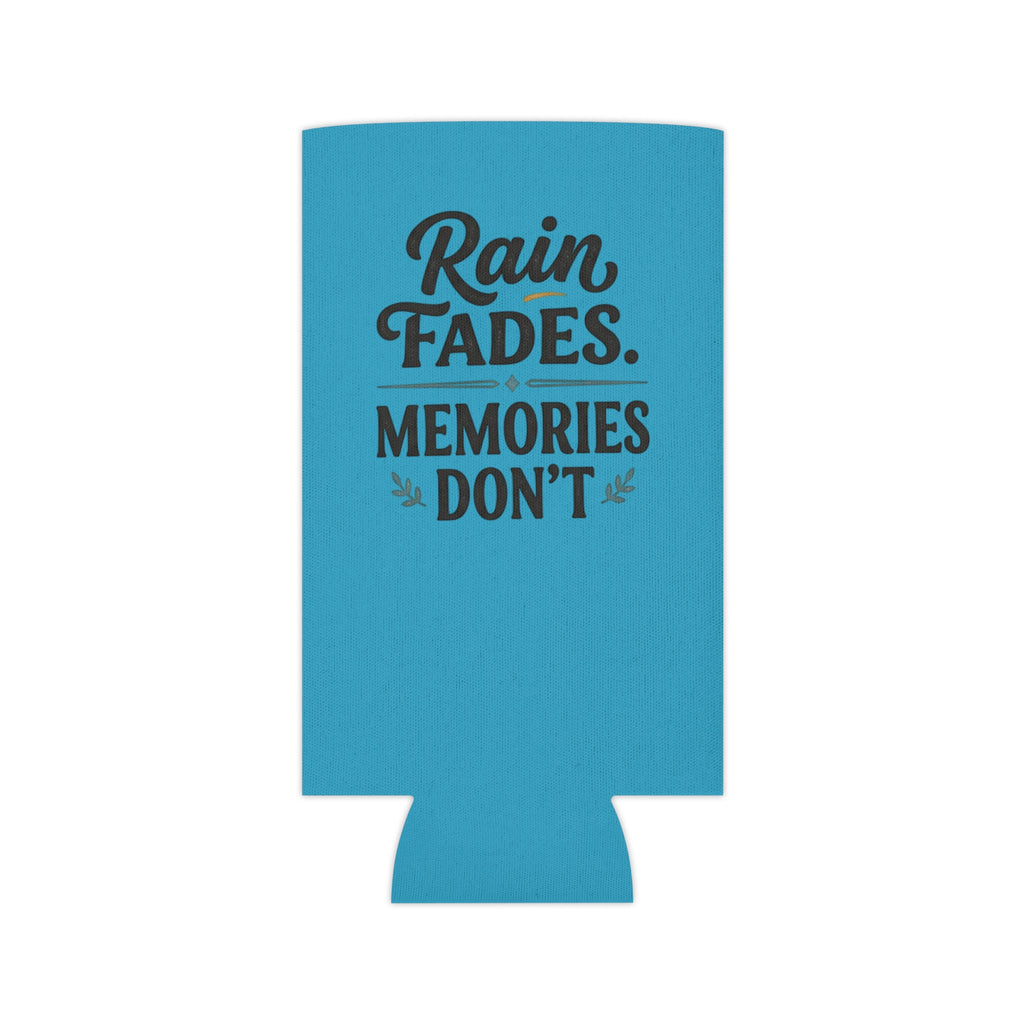 Can Cooler - "Rain Fades. Memories Don't" Insulated Drink Koozie