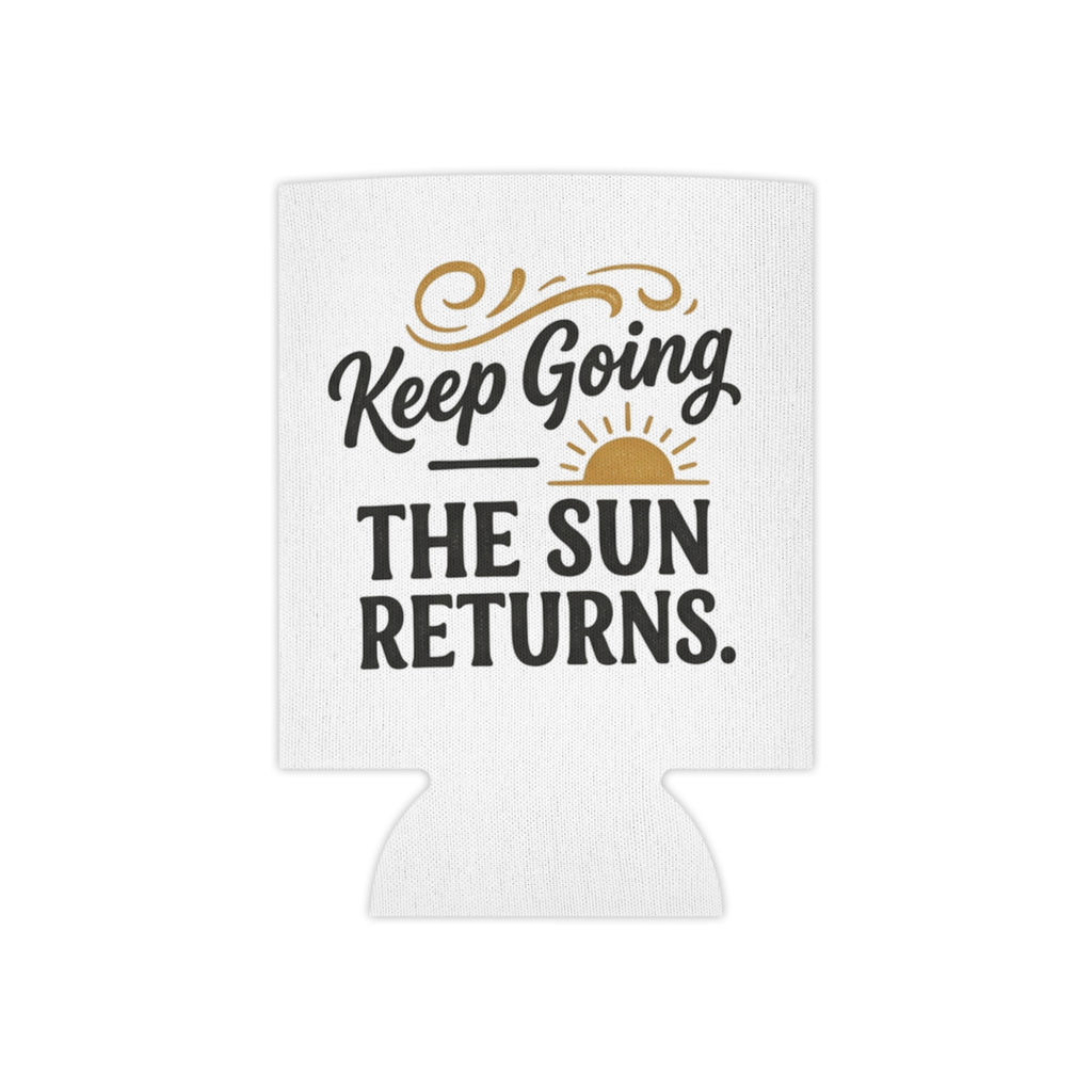Can Cooler — "Keep Going The Sun Returns" Motivational Drink Koozie