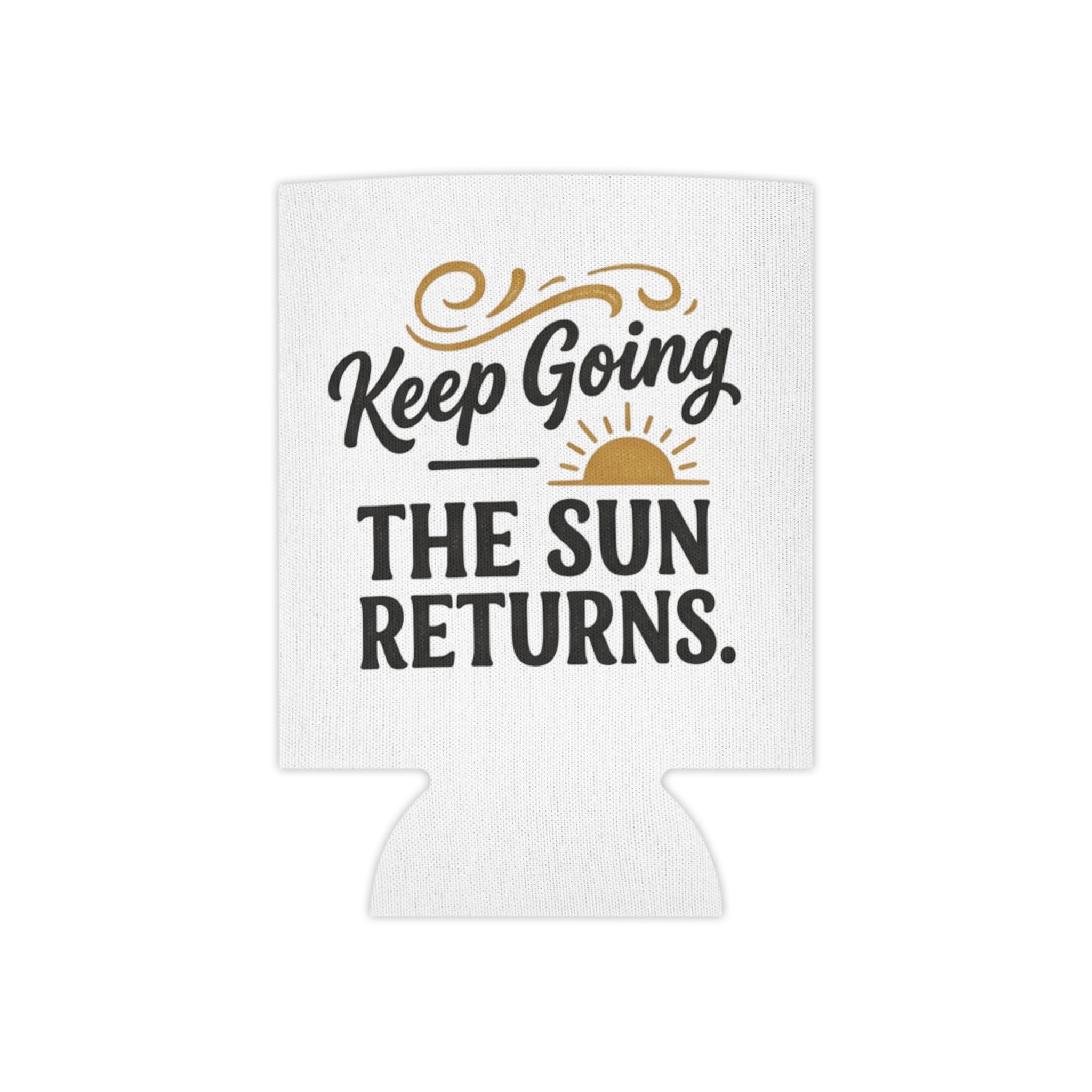 Can Cooler — "Keep Going The Sun Returns" Motivational Drink Koozie